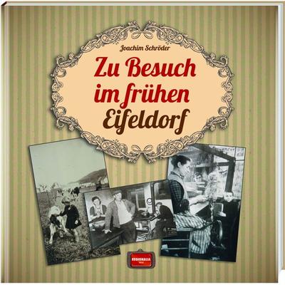 Zu Besuch im frühen Eifeldorf, Gebundene Ausgabe von Joachim Schröder, Regionalia Verlag