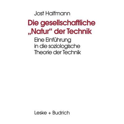 Die gesellschaftliche „Natur“ der Technik, Taschenbuch von Jost Halfmann, VS Verlag für Sozialwissenschaften, 978-3-8100-1550-1