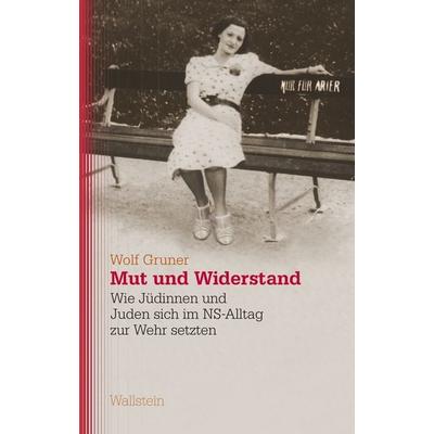 Mut und Widerstand, Gebundene Ausgabe von Wolf Gruner, Wallstein Verlag, 978-3-8353-6042-6