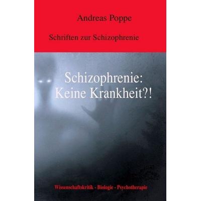 Schizophrenie: Keine Krankheit?!, Taschenbuch von Andreas Poppe, Epubli, 978-3-7485-5264-2