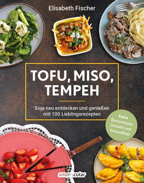 Elisabeth Fischer - Tofu, Miso, Tempeh: Soja neu entdecken und genießen mit 100 Lieblingsrezepten - Preis vom 09.10.2026 07:28:09 h