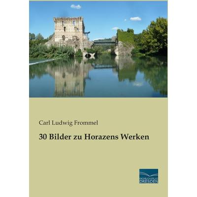 30 Bilder zu Horazens Werken, Taschenbuch von Carl Ludwig Frommel, Fachbuchverlag Dresden, 978-3-95692-823-9