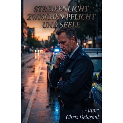 Streifenlicht - Zwischen Pflicht und Seele, Taschenbuch von Chris Delasoul, Epubli, 978-3-565-76385-6