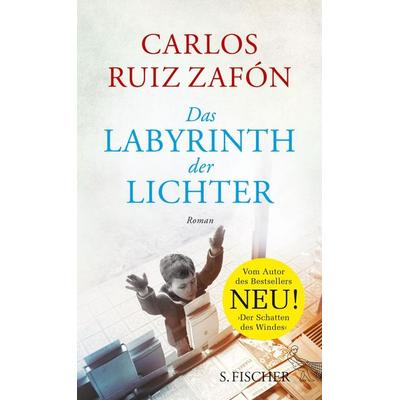 Das Labyrinth der Lichter, Gebundene Ausgabe von Carlos Ruiz Zafón, S. Fischer Verlag