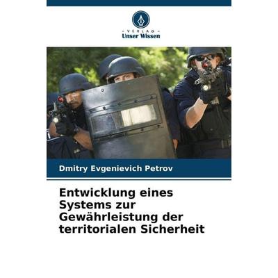 Entwicklung eines Systems zur Gewährleistung der territorialen Sicherheit, Taschenbuch von Dmitry Evgenievich Petrov, Verlag Unser Wissen,
