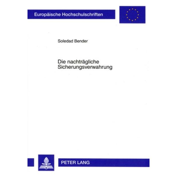 Peter Lang Die nachträgliche Sicherungsverwahrung (Deutsch, Softcover, Soledad Bender) (56031164)