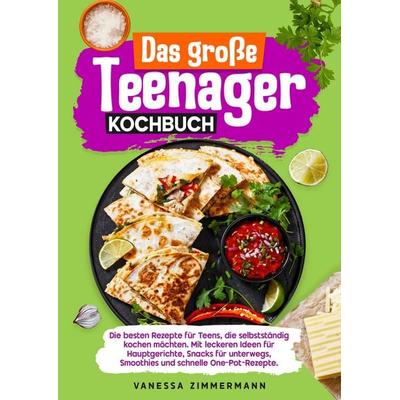 Das große Teenager Kochbuch, Gebundene Ausgabe von Vanessa Zimmermann, Tredition, 978-3-384-65319-2