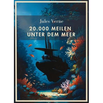 Jules Verne: 20.000 Meilen unter dem Meer. Vollständige Neuausgabe, Gebundene Ausgabe von Jules Verne, Liwi Literatur- Und Wissenschaftsverlag,