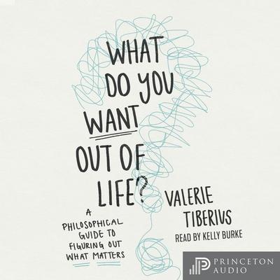 What Do You Want Out of Life? - Valerie Tiberius, Audio, 9780691249995