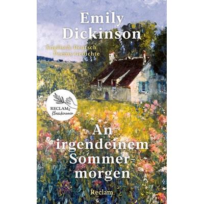 An irgendeinem Sommermorgen. Poems/Gedichte. Englisch/Deutsch, Gebundene Ausgabe von Emily Dickinson, Reclam, Philipp, 978-3-15-011480-3