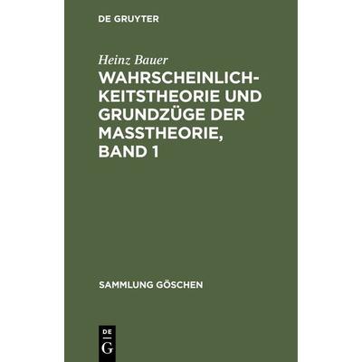 Wahrscheinlichkeitstheorie und Grundzüge der Maßtheorie, Band 1, Gebundene Ausgabe von Heinz Bauer, De Gruyter, 978-3-11-101303-9
