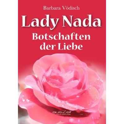 Lady Nada: Botschaften der Liebe, Taschenbuch von Barbara Vödisch, AusZeit Verlag, 978-3-942009-14-0