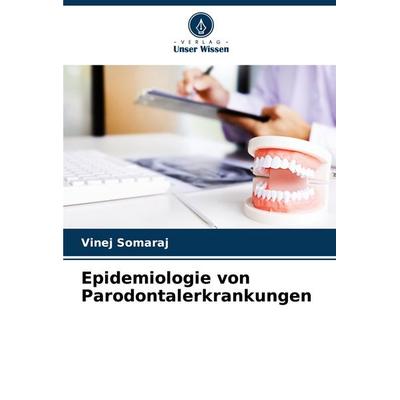 Epidemiologie von Parodontalerkrankungen, Taschenbuch von Vinej Somaraj, Verlag Unser Wissen, 978-620-8-34621-8