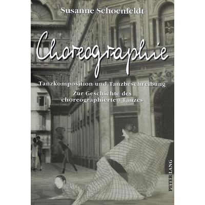 Schoenfeldt, S: Choreographie, Taschenbuch von Susanne Schoenfeldt, Peter Lang GmbH, Internationaler Verlag der Wissenschaften, 978-3-631-31958-1