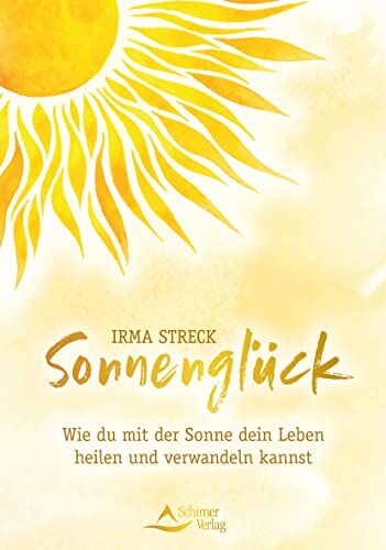 Irma Streck - Sonnenglück: Wie du mit der Sonne dein Leben heilen und verwandeln kannst - Preis vom 01.10.2026 17:08:56 h