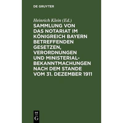 Sammlung von das Notariat Königreich Bayern betreffenden Gesetzen, Verordnungen und Ministerialbekanntmachungen nach dem Stande vom 31. Dezember 1911,