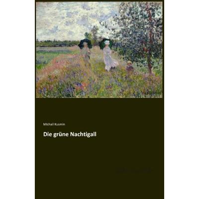 Die grüne Nachtigall, Taschenbuch von Michail Kusmin, Leseklassiker, 978-3-95563-443-8