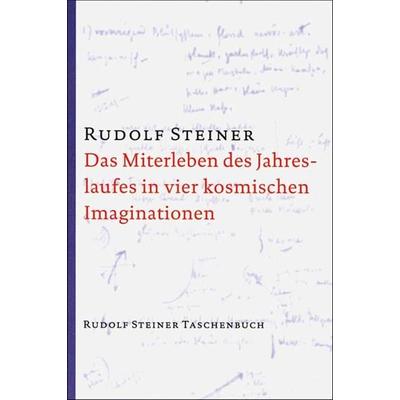 Das Miterleben des Jahreslaufes in vier kosmischen Imaginationen, Taschenbuch von Rudolf Steiner, Rudolf Steiner, 978-3-7274-7600-6