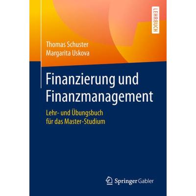 Finanzierung und Finanzmanagement, Taschenbuch von Thomas Schuster,Margarita Uskova, Springer Fachmedien Wiesbaden GmbH, 978-3-658-18552-7
