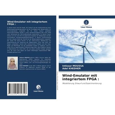 Wind-Emulator mit integriertem FPGA :, Taschenbuch von Intissar MOUSSA,Adel Khedher, Verlag Unser Wissen, 978-620-4-13235-8