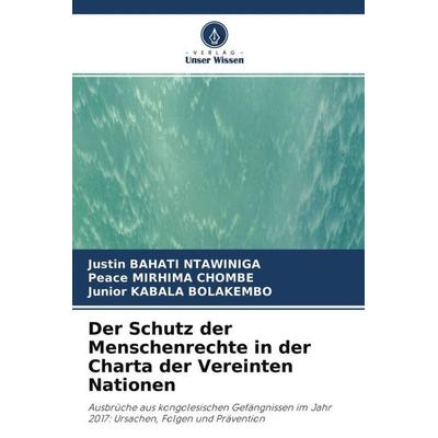Der Schutz der Menschenrechte in der Charta der Vereinten Nationen, Taschenbuch von Justin Bahati Ntawiniga,Peace Mirhima Chombe,Junior Kabala