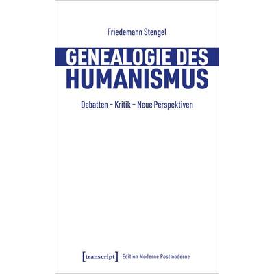 Genealogie des Humanismus, Taschenbuch von Friedemann Stengel, Transcript, 978-3-8376-7486-6