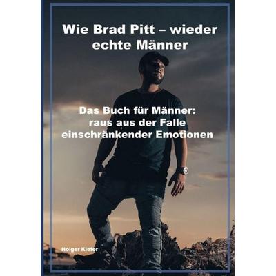 Wie Brad Pitt - wieder echte Männer, Taschenbuch von Holger Kiefer, Tredition, 978-3-384-99027-3