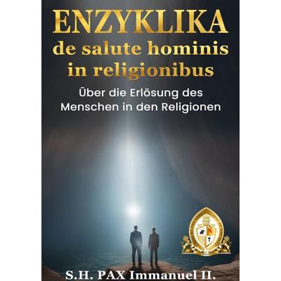 ENZYKLIKA de salute hominis in religionibus, Gebundene Ausgabe von PAX Immanuel II., BoD – Books on Demand, 978-3-7578-5449-2