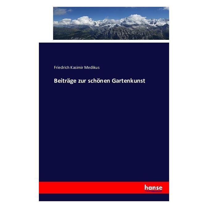 Hansebooks Beiträge zur schönen Gartenkunst (Deutsch, Softcover, Friedrich Kasimir Medikus) (55883093)