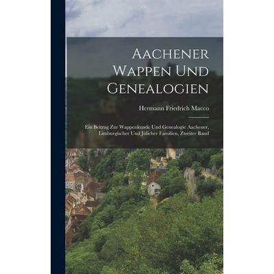 Aachener Wappen und Genealogien, Gebundene Ausgabe von Hermann Friedrich Macco, Legare Street Press, 978-1-01-608372-0