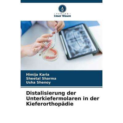 Distalisierung der Unterkiefermolaren in der Kieferorthopädie, Taschenbuch von Himija Karia,Sheetal Sharma,Usha Shenoy, Verlag Unser Wissen,