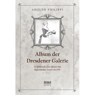 Album der Dresdner Galerie, Taschenbuch von Adolph Philippi, Severus Verlag, 978-3-96345-030-3