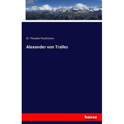 Alexander von Tralles, Taschenbuch von Theodor Puschmann, Hansebooks, 978-3-7428-8966-9