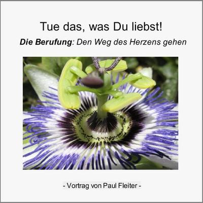 Tue das, was Du liebst! - Paul Fleiter, Audio, 4056198048177