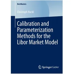 Calibration and Parameterization Methods for the Libor Market Model, Fachbücher von Christoph Hackl