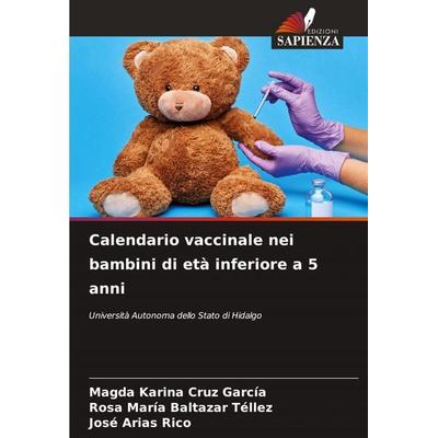 Calendario vaccinale nei bambini di età inferiore a 5 anni, Taschenbuch von Magda Karina Cruz García,Rosa María Baltazar Téllez,José Arias Rico,
