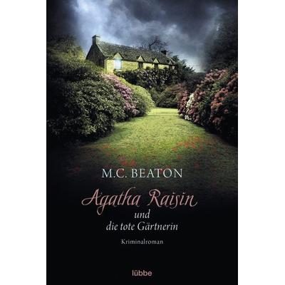Agatha Raisin und die tote Gärtnerin / Agatha Raisin Band 3, Taschenbuch von M. C. Beaton, Lübbe