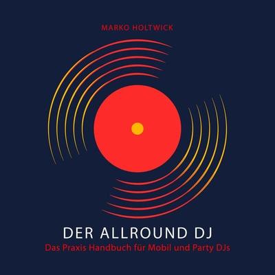 Der Allround DJ - Das Hörbuch - Marko Holtwick, Audio, 4061707271250