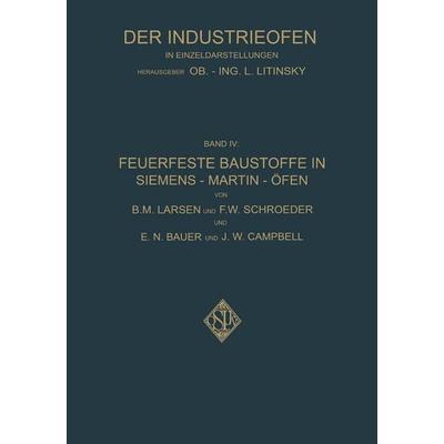 Feuerfeste Baustoffe in Siemens-Martin-Öfen, Taschenbuch von B.M. Larsen,F.W. Schroeder,E.N. Bauer,J.W. Campbell,Phil Walter Steger, Springer Berlin,