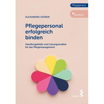 Pflegepersonal erfolgreich binden, Taschenbuch von Alexandra Gferer, Facultas, 978-3-7089-2369-7