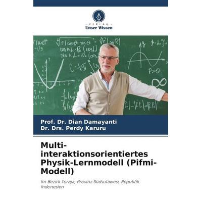 Multi-interaktionsorientiertes Physik-Lernmodell (Pifmi-Modell), Taschenbuch von Dian Damayanti,Drs. Perdy Karuru, Verlag Unser Wissen,