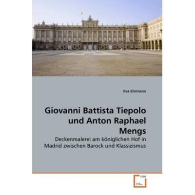 Ehrmann, E: Giovanni Battista Tiepolo und Anton Raphael Meng, Taschenbuch von Eva Ehrmann, VDM, 978-3-639-28644-1