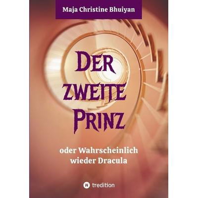Der zweite Prinz oder wahrscheinlich wieder Dracula, Taschenbuch von Maja Christine Bhuiyan, Tredition, 978-3-384-26940-9