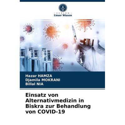 Einsatz von Alternativmedizin in Biskra zur Behandlung von COVID-19, Taschenbuch von Hazar Hamza,Djamila Mokrani,Billal NIA, Verlag Unser Wissen,