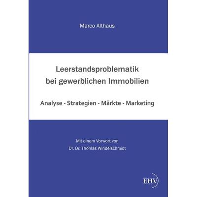 Leerstandsproblematik bei gewerblichen Immobilien, Gebundene Ausgabe von Marco Althaus, EHV Academicpress, 978-3-86741-875-1