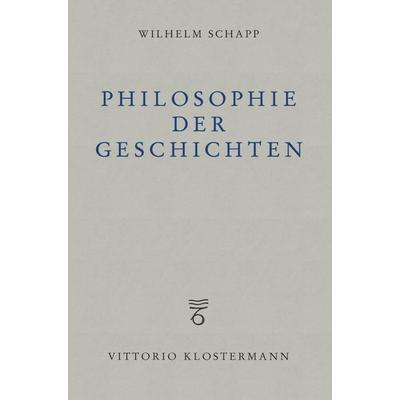 Philosophie der Geschichten, Taschenbuch von Wilhelm Schapp, Klostermann, Vittorio, 978-3-465-04228-0