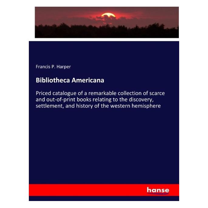 Hansebooks Bibliotheca Americana (Englisch, Softcover, Francis P Harper) (55906346)