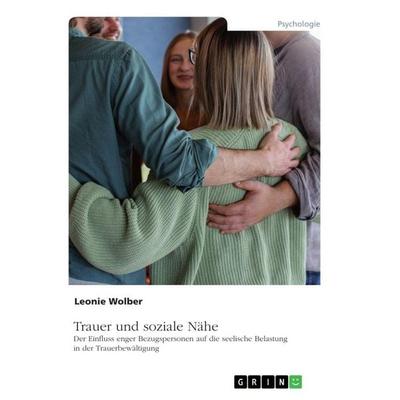 Trauer und soziale Nähe, Taschenbuch von Leonie Wolber, GRIN, 978-3-389-16493-8