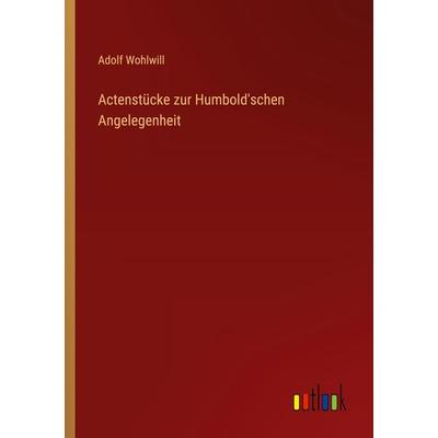 Actenstücke zur Humbold'schen Angelegenheit, Taschenbuch von Adolf Wohlwill, Outlook, 978-3-368-54752-3