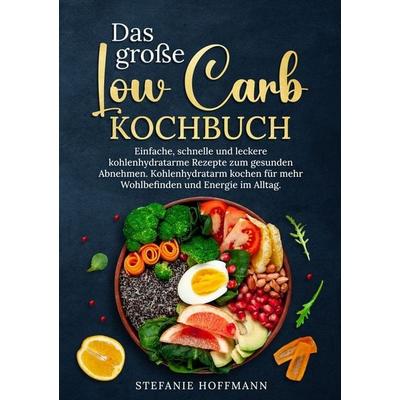 Das große Low Carb Kochbuch, Taschenbuch von Stefanie Hoffmann, Tolino media, 978-3-7592-2594-8